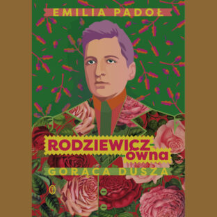 Okładka książki Emilii Padoł, „Rodziewicz-ówna. Gorąca dusza”