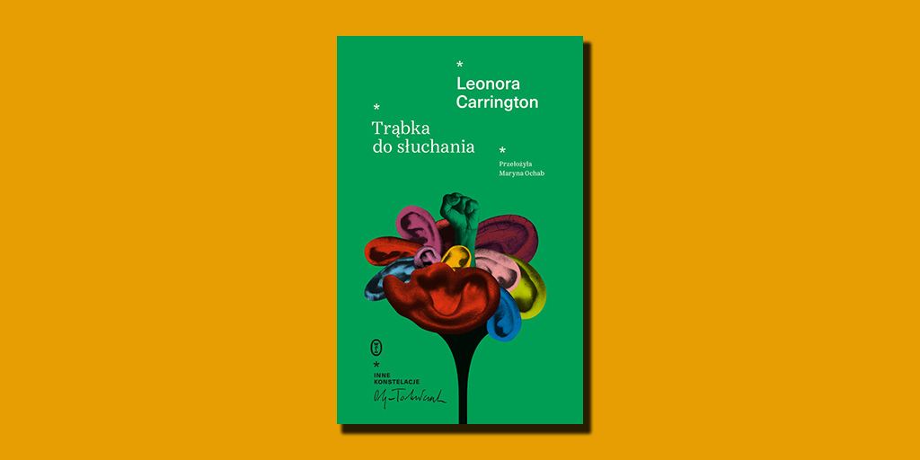 Leonora Carrington, Trąbka do słuchania, tłum. Maryna Ochab, Wydawnictwo Literackie 2023